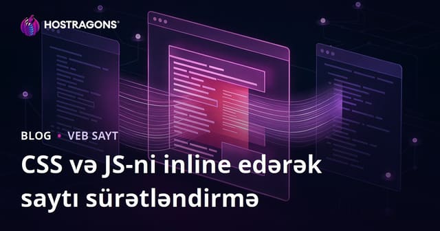 Saytınızın CSS və JS Fayllarını Inline Edərək Səhifə Yüklənməsini Sürətləndirin