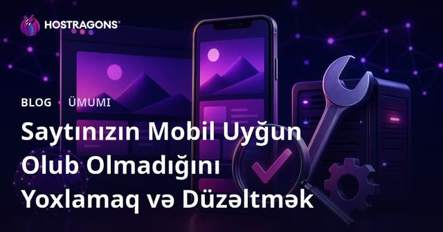 Saytınızın Mobil Uyğun Olub Olmadığını Yoxlamaq və Düzəltmək