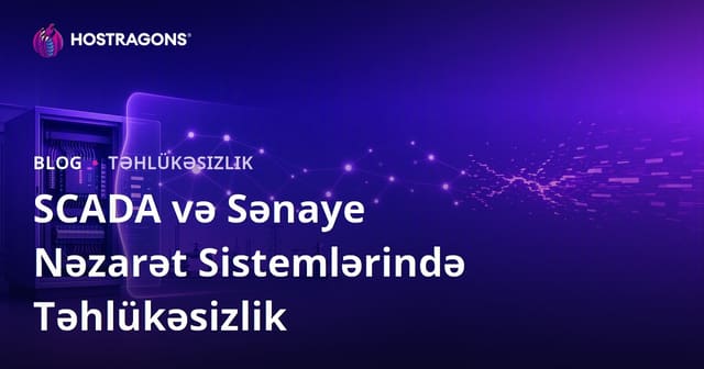 SCADA və Sənaye Nəzarət Sistemlərində Təhlükəsizlik