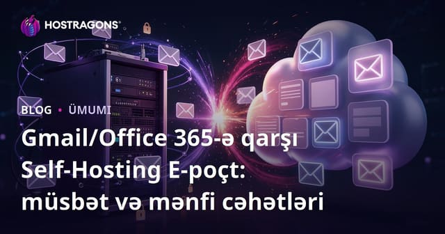 Gmail/Office 365-ə qarşı Self-Hosting E-poçt: müsbət və mənfi cəhətləri