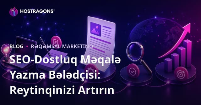 SEO-Dostluq Məqalə Yazma Bələdçisi: Reytinqinizi Artırın