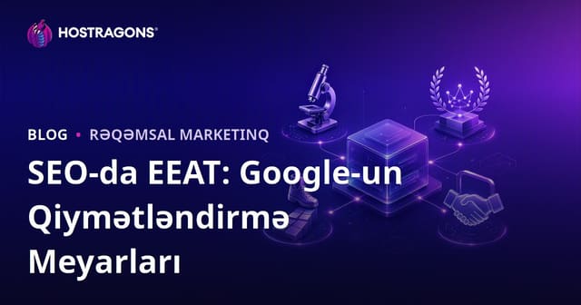 SEO-da EEAT: Google-un Qiymətləndirmə Meyarları