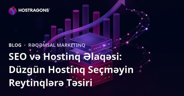 SEO və Hostinq Əlaqəsi: Düzgün Hostinq Seçməyin Reytinqlərə Təsiri