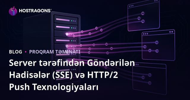 Server tərəfindən Göndərilən Hadisələr (SSE) və HTTP/2 Push Texnologiyaları
