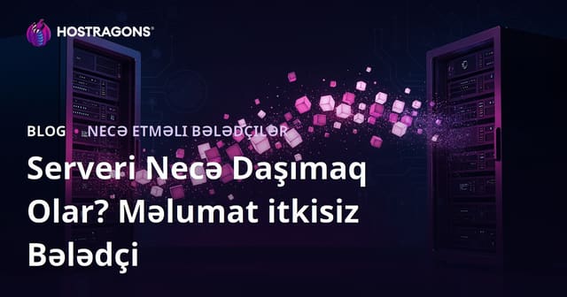 Server Köçürmə (Miqrasiya) Necə Edilir? Məlumat İtirmədən Sayt Daşımaq