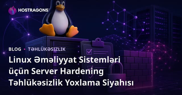 Linux Əməliyyat Sistemləri üçün Server Hardening Təhlükəsizlik Yoxlama Siyahısı