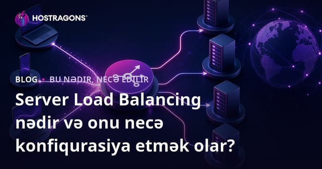 Server Load Balancing nədir və onu necə konfiqurasiya etmək olar?