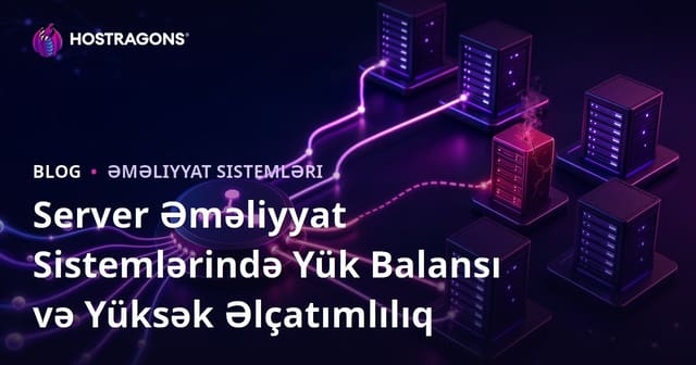 Server Əməliyyat Sistemlərində Yük Balansı və Yüksək Əlçatımlılıq