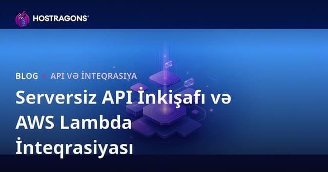 Serversiz API İnkişafı və AWS Lambda İnteqrasiyası