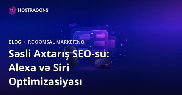 Səsli Axtarış SEO-su: Amazon Alexa və Apple Siri üçün Sual-Cavab Optimallaşdırması