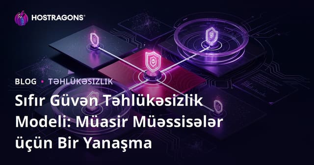 Sıfır Güvən Təhlükəsizlik Modeli: Müasir Müəssisələr üçün Bir Yanaşma