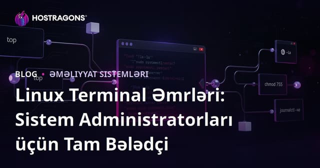 Linux Terminal Əmrləri: Sistem Administratorları üçün Tam Bələdçi
