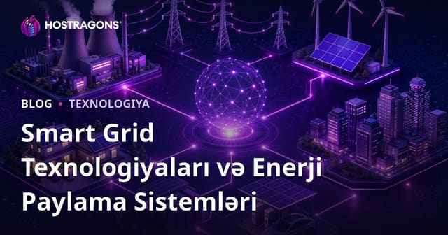 Ağıllı Şəbəkə Texnologiyaları və Enerji Dağıtım Sistemləri