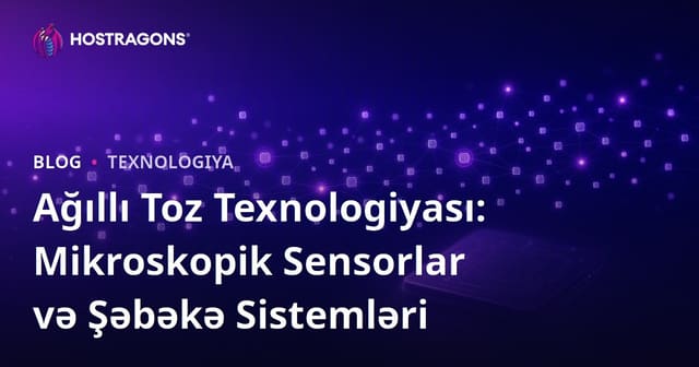 Ağıllı Toz Texnologiyası: Mikroskopik Sensorlar və Şəbəkə Sistemləri