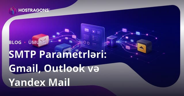 SMTP Parametrləri: Gmail, Outlook və Yandex Mail
