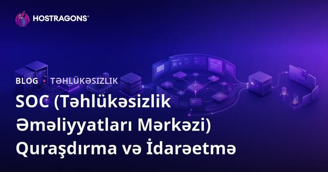 SOC (Təhlükəsizlik Əməliyyatları Mərkəzi) Quraşdırma və İdarəetmə