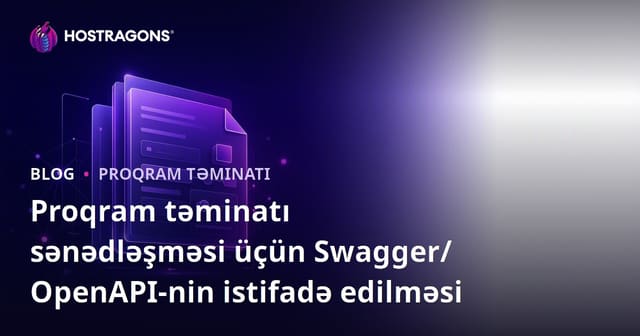 Proqram təminatı sənədləşməsi üçün Swagger/OpenAPI-nin istifadə edilməsi