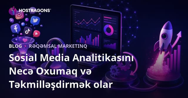 Sosial Media Analitikasını Necə Oxumaq və Təkmilləşdirmək olar