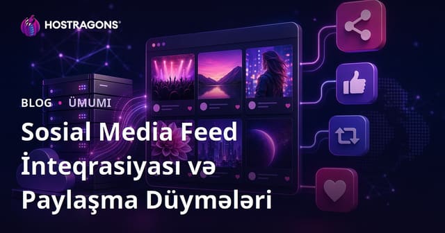 Sosial Media Feed İnteqrasiyası və Paylaşma Düymələri