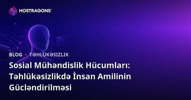 Sosial Mühəndislik Hücumları: Təhlükəsizlikdə İnsan Amilinin Gücləndirilməsi