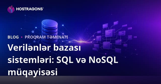 Verilənlər bazası sistemləri: SQL və NoSQL müqayisəsi