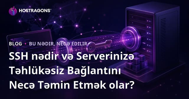 SSH nədir və Serverinizə Təhlükəsiz Bağlantını Necə Təmin Etmək olar?