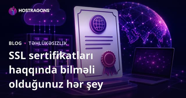 SSL sertifikatları haqqında bilməli olduğunuz hər şey