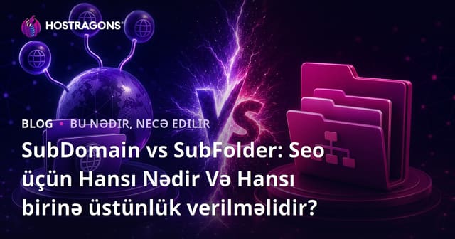 Subdomain vs Subfolder: Nedir ve SEO Üçün Hangisi Tercih Edilmelidir?