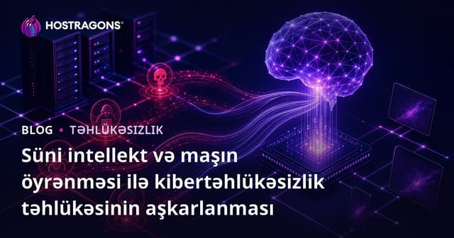 Süni intellekt və maşın öyrənməsi ilə kibertəhlükəsizlik təhlükəsinin aşkarlanması