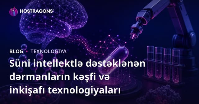 Süni intellektlə dəstəklənən dərmanların kəşfi və inkişafı texnologiyaları