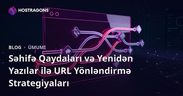 Səhifə Qaydaları və Yenidən Yazılar ilə URL Yönləndirmə Strategiyaları