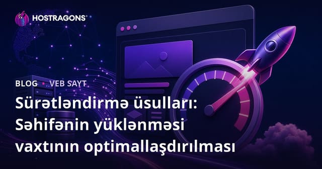 Sürətləndirmə üsulları: Səhifənin yüklənməsi vaxtının optimallaşdırılması