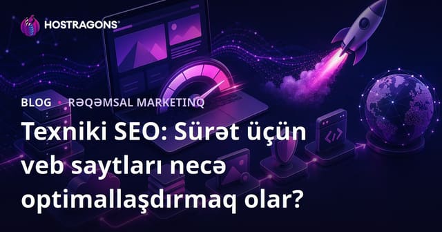 Texniki SEO: Sürət üçün veb saytları necə optimallaşdırmaq olar?