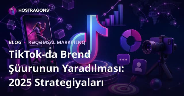 TikTok-da Brend Şüurunun Yaradılması: 2025 Strategiyaları