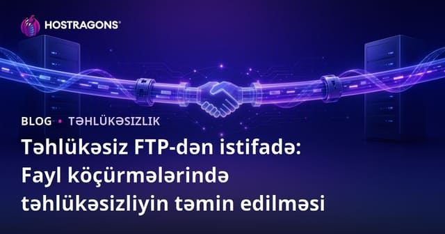 Təhlükəsiz FTP-dən istifadə: Fayl köçürmələrində təhlükəsizliyin təmin edilməsi