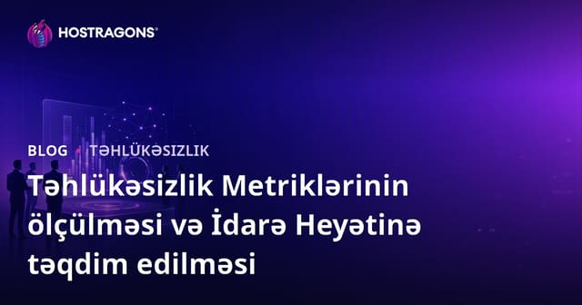 Təhlükəsizlik Metriklərinin ölçülməsi və İdarə Heyətinə təqdim edilməsi
