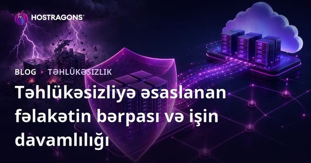 Təhlükəsizliyə əsaslanan fəlakətin bərpası və işin davamlılığı