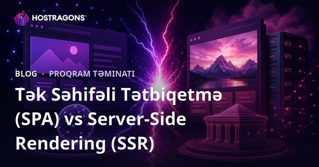 Tək Səhifəli Tətbiqetmə (SPA) vs Server-Side Rendering (SSR)
