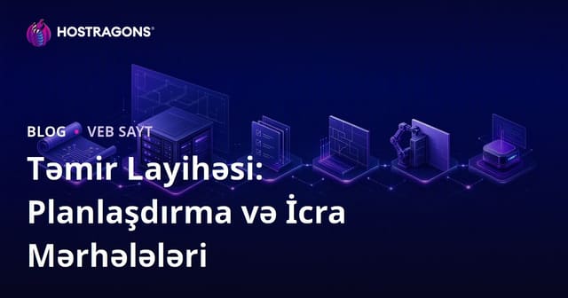 Təmir Layihəsi: Planlaşdırma və İcra Mərhələləri