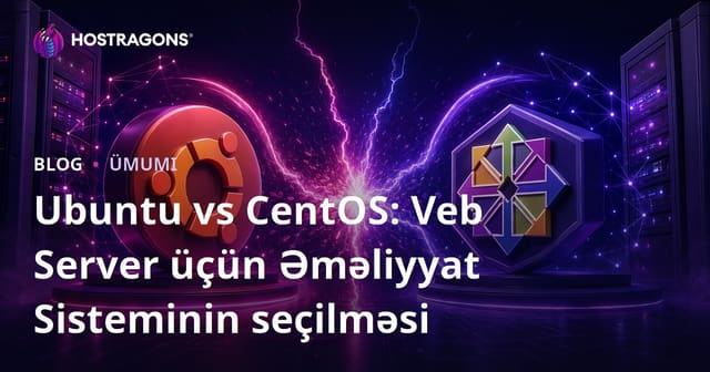 Ubuntu vs CentOS: Veb Server Üçün Əməliyyat Sistemlərinin Seçimi