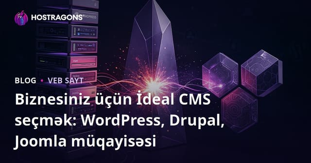 Biznesiniz üçün İdeal CMS seçmək: WordPress, Drupal, Joomla müqayisəsi