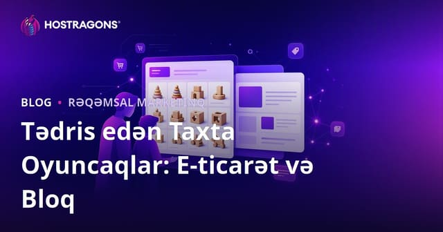 Uşaqlar Üçün Təhsilverici Taxta Oyuncaqlar: Elektron Ticarət və Bloq İnteqrasiyası