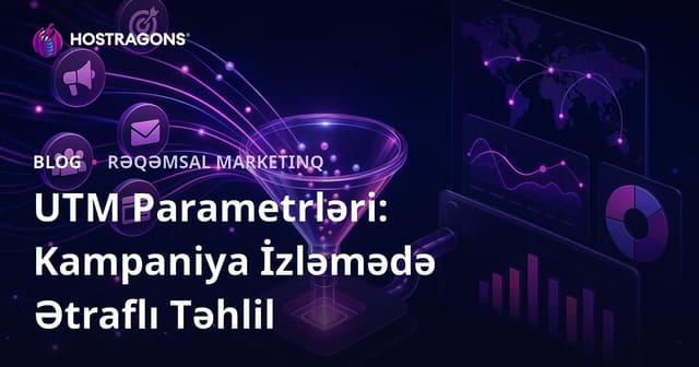 UTM Parametrləri: Kampaniya İzləmədə Ətraflı Təhlil