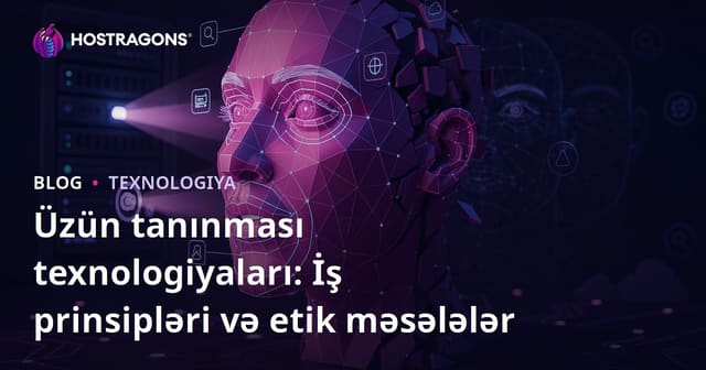 Üz Tanıma Texnologiyaları: İş Prinsipləri və Etik Problemlər