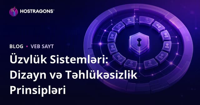 Üzvlük Sistemləri: Dizayn və Təhlükəsizlik Prinsipləri