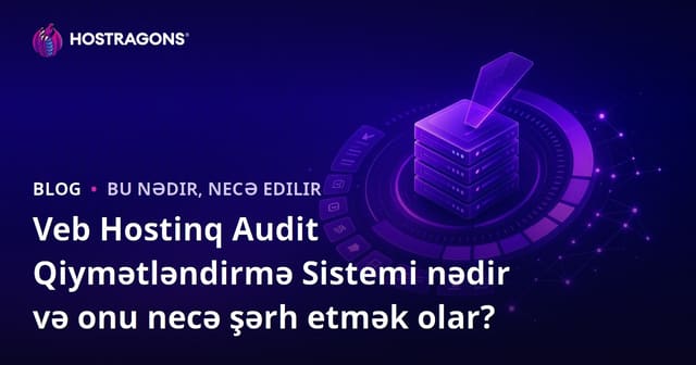Veb Hostinq Audit Qiymətləndirmə Sistemi nədir və onu necə şərh etmək olar?