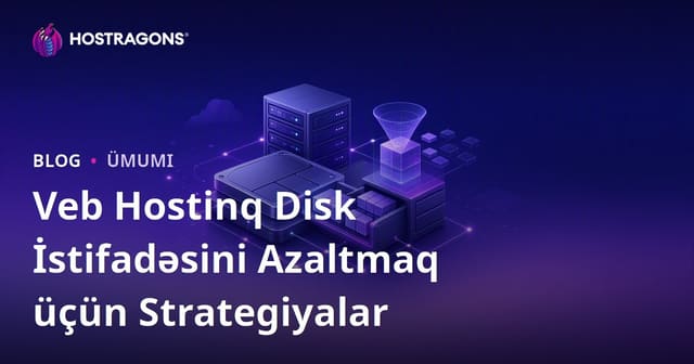 Veb Hostinq Disk İstifadəsini Azaltmaq üçün Strategiyalar