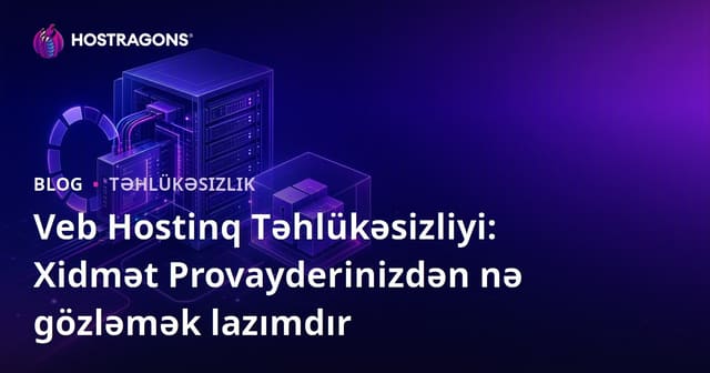 Veb Hostinq Təhlükəsizliyi: Xidmət Provayderinizdən nə gözləmək lazımdır