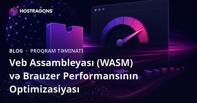 Veb Assambleyası (WASM) və Brauzer Performansının Optimizasiyası