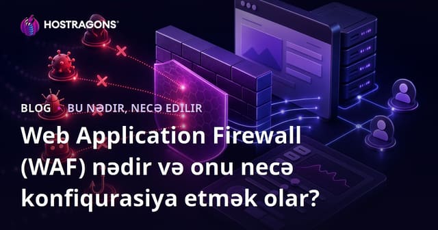 Web Application Firewall (WAF) nədir və onu necə konfiqurasiya etmək olar?